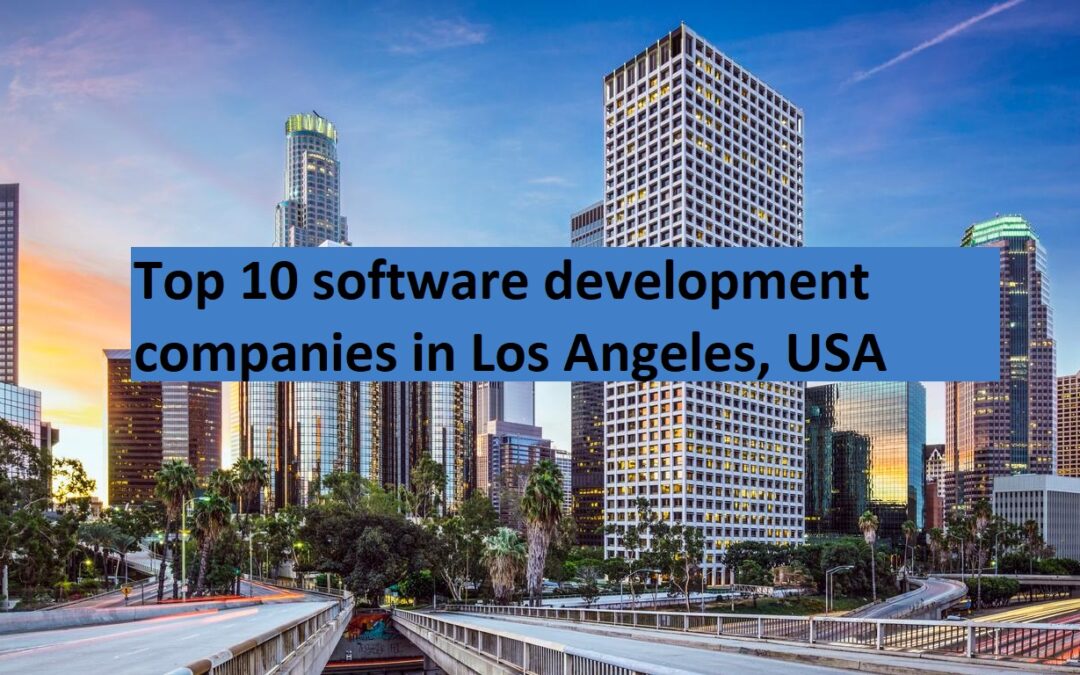top 10 software development companies in Los Angeles, USA